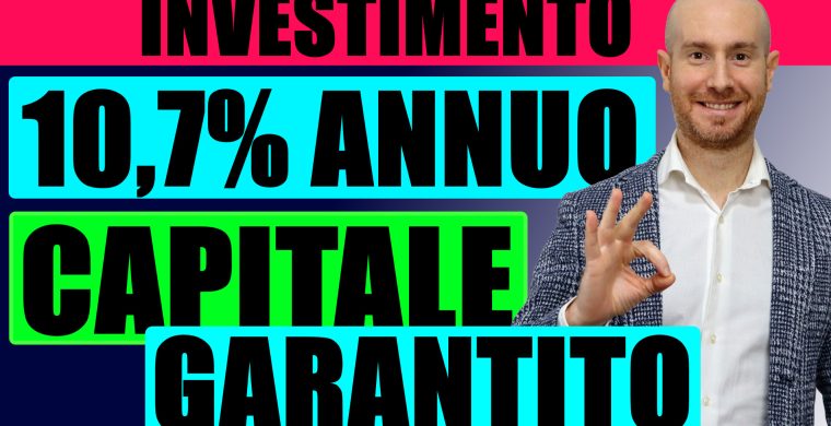 Investimento 10.7% Capitale garantito